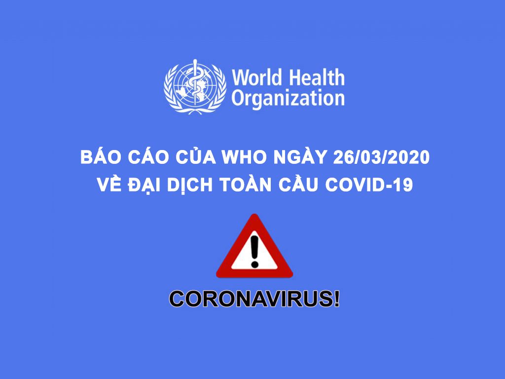 Báo cáo tình hình đại dịch COVID-19 ngày 26/03/2020 của tổ chức WHO