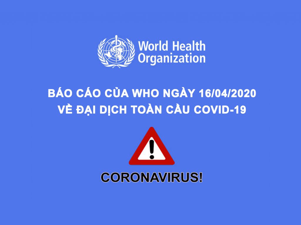 Báo cáo tình hình đại dịch COVID-19 ngày 16/4/2020 của tổ chức WHO